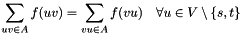 \[ \sum_{uv\in A} f(uv) = \sum_{vu\in A} f(vu) \quad \forall u\in V\setminus\{s,t\} \]